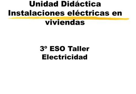 Unidad Didáctica Instalaciones eléctricas en viviendas