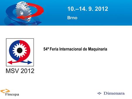 1 54ª Feria Internacional de Maquinaria 10.–14. 9. 2012 Brno.