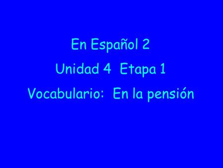 En Español 2 Unidad 4 Etapa 1 Vocabulario: En la pensión.