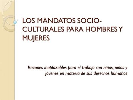 LOS MANDATOS SOCIO-CULTURALES PARA HOMBRES Y MUJERES