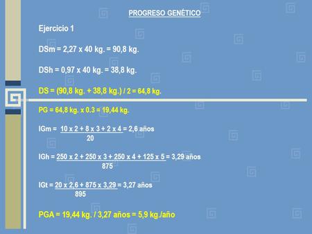 PROGRESO GENÉTICO Ejercicio 1 DSm = 2,27 x 40 kg. = 90,8 kg.