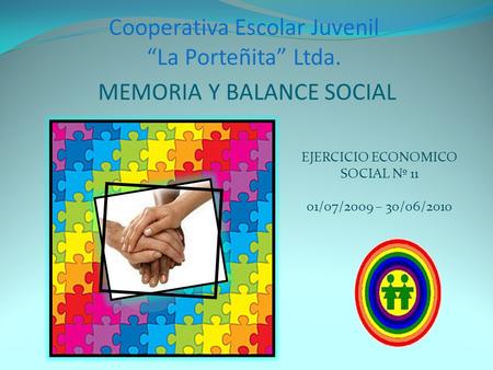 Cooperativa Escolar Juvenil La Porteñita Ltda. MEMORIA Y BALANCE SOCIAL EJERCICIO ECONOMICO SOCIAL Nº 11 01/07/2009 – 30/06/2010.