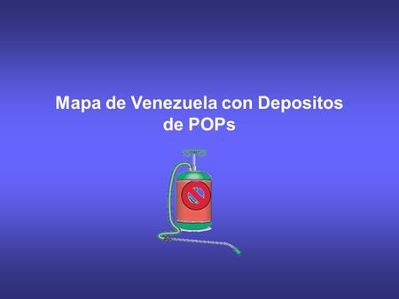 Mapa de Venezuela con Depositos de POPs