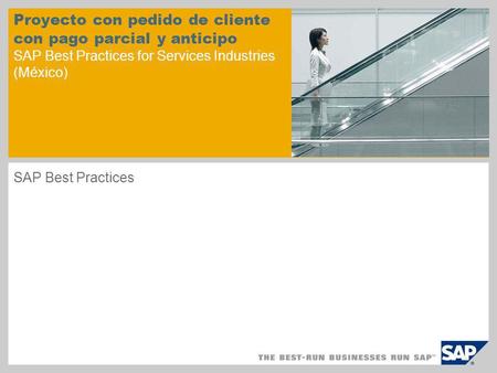 Proyecto con pedido de cliente con pago parcial y anticipo SAP Best Practices for Services Industries (México) SAP Best Practices.