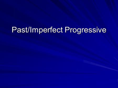 Past/Imperfect Progressive