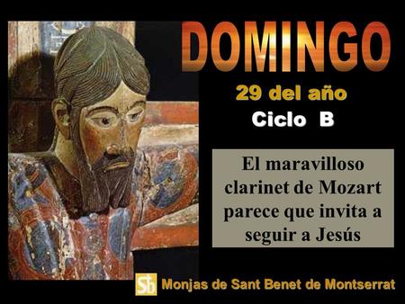 El maravilloso clarinet de Mozart parece que invita a seguir a Jesús Ciclo B 29 del año Monjas de Sant Benet de Montserrat.