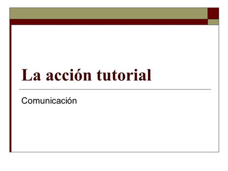 La acción tutorial Comunicación.