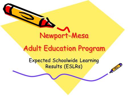 Newport-Mesa Adult Education Program Expected Schoolwide Learning Results (ESLRs)