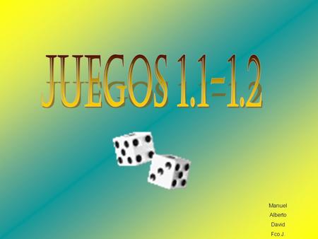 JUEGOS 1.1-1.2 Manuel Alberto David Fco.J..