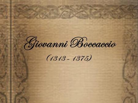 Giovanni Boccaccio (1313 – 1375).