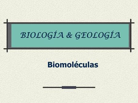 BIOLOGÍA & GEOLOGÍA Biomoléculas.