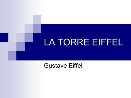 LA TORRE EIFFEL Gustave Eiffel.