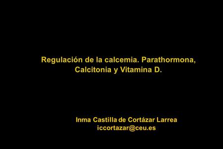 Regulación de la calcemia. Parathormona, Calcitonia y Vitamina D.
