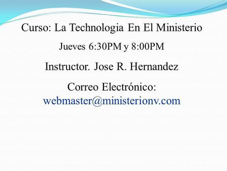 Curso: La Technologia En El Ministerio Instructor. Jose R. Hernandez