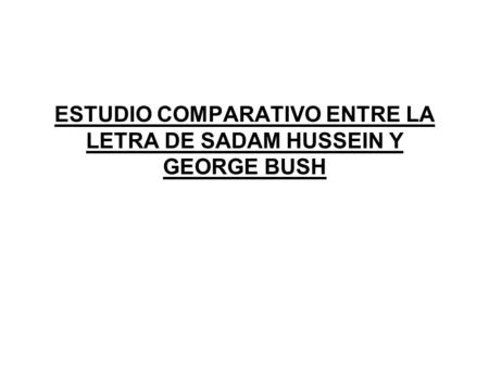 ESTUDIO COMPARATIVO ENTRE LA LETRA DE SADAM HUSSEIN Y GEORGE BUSH