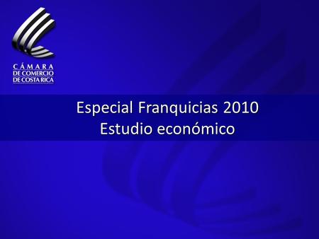 Especial Franquicias 2010 Estudio económico. Franquicias en Costa Rica Número de cadenas de franquicias en Costa Rica Nacionales21 Extranjeras129 Total150.