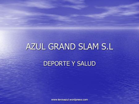 AZUL GRAND SLAM S.L DEPORTE Y SALUD www.tenisazul.wordpress.com.