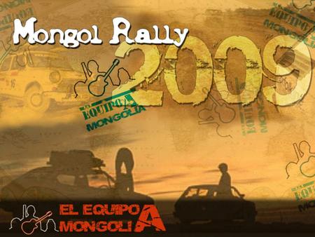 Qué es el Mongol Rally Una aventura solidaria, original y divertida Un rally de Madrid a Ulan Bator en un coche de más de 25 años de antigüedad y menos.