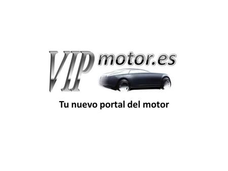 Tu nuevo portal del motor. VIPmotor.es, es un proyecto ambicioso, preparado por amantes del motor, para los amantes del motor El objetivo de VIPmotor.es.