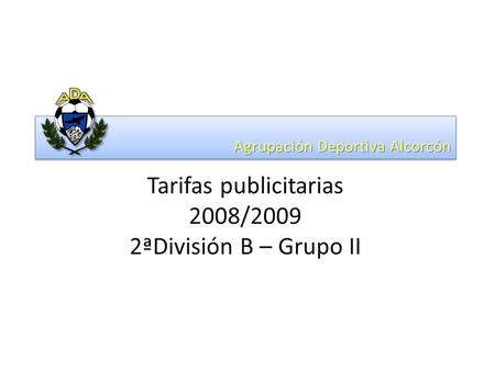 Agrupación Deportiva Alcorcón Tarifas publicitarias 2008/2009 2ªDivisión B – Grupo II.
