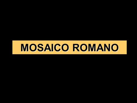 MOSAICO ROMANO.