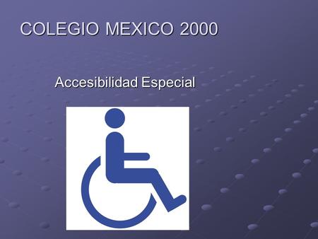 COLEGIO MEXICO 2000 Accesibilidad Especial. COLEGIO MEXICO 2000 INTRODUCCION En la actualidad las calles aledañas a la colonia Olímpica 68 y colonias.