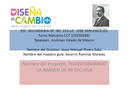 Nombre del Proyecto: TRANSFORMANDO LA IMAGEN DE MI ESCUELA