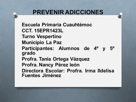 PREVENIR ADICCIONES Escuela Primaria Cuauhtémoc CCT. 15EPR1423L