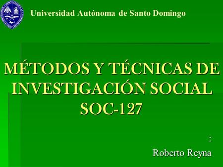 MÉTODOS Y TÉCNICAS DE INVESTIGACIÓN SOCIAL SOC-127