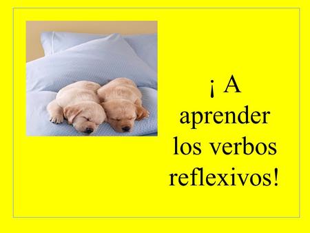 ¡ A aprender los verbos reflexivos!. Reflexive verbs are actions that reflect back onto the person doing the action. Reflexive Verbs have two parts. -