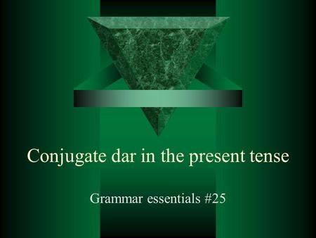 Conjugate dar in the present tense Grammar essentials #25.