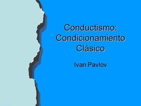 Conductismo: Condicionamiento Clásico