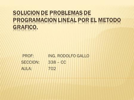 SOLUCION DE PROBLEMAS DE PROGRAMACION LINEAL POR EL METODO GRAFICO.