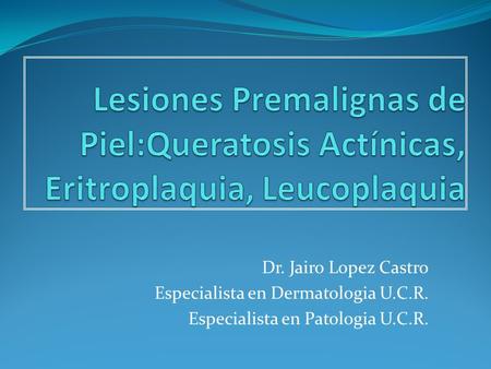 Dr. Jairo Lopez Castro Especialista en Dermatologia U.C.R.
