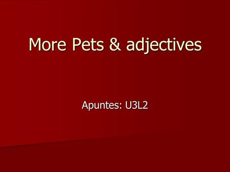 More Pets & adjectives Apuntes: U3L2. el pájaro el pájaro bird.