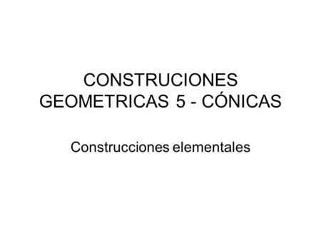CONSTRUCIONES GEOMETRICAS 5 - CÓNICAS