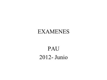EXAMENES PAU 2012- Junio.