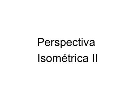 Perspectiva Isométrica II