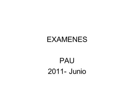 EXAMENES PAU 2011- Junio.