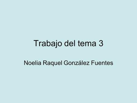 Trabajo del tema 3 Noelia Raquel González Fuentes.