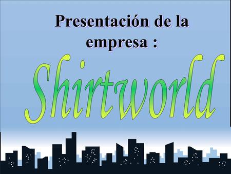 Presentación de la empresa :. SHIRTWORLD S.L. Sandra Iglesias García Tel.: 91 687 26 52 Fax: 91 795 42 81 C/ Del Pizarro Nº 25 Leganés, 28911 Madrid.