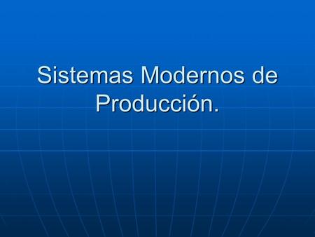 Sistemas Modernos de Producción.