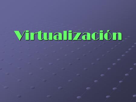 Virtualización.