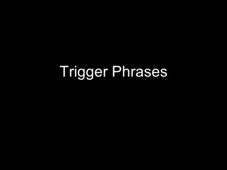 Trigger Phrases.