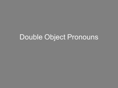 Double Object Pronouns. What is a pronoun? Replaces the noun in the sentence. What are pronouns we know in Spanish? Subject Pronouns: Yo,tú, él, ella,