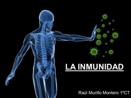 LA INMUNIDAD Raúl Murillo Montero 1ºCT.