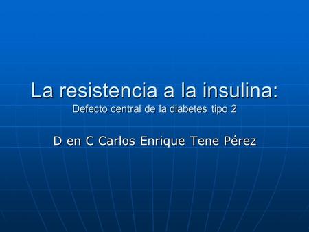 La resistencia a la insulina: Defecto central de la diabetes tipo 2