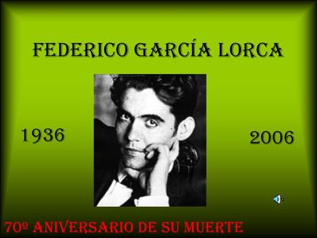 FEDERICO GARCÍA LORCA 1936 2006 70º ANIVERSARIO DE SU MUERTE.