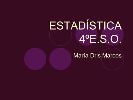ESTADÍSTICA 4ºE.S.O. María Dris Marcos.