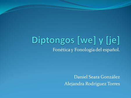 Diptongos [we] y [je] Fonética y Fonología del español.